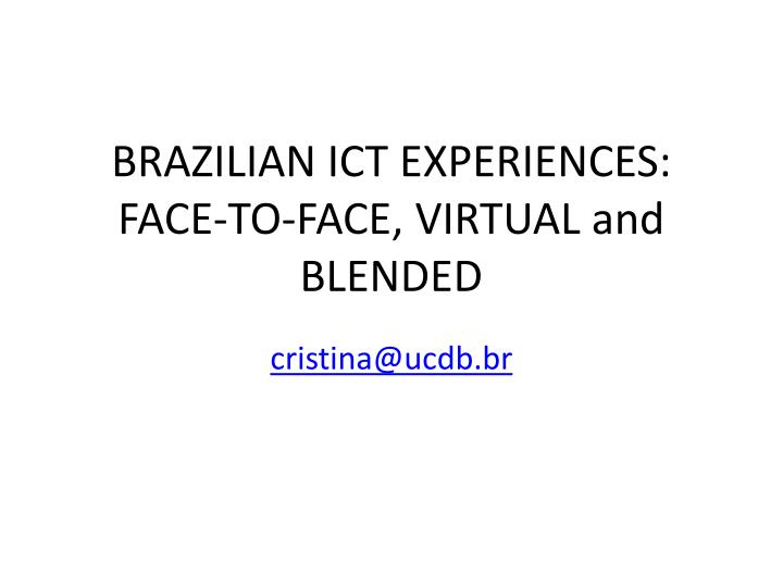 brazilian ict experiences face to face virtual and blended