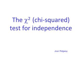 The ? 2 (chi-squared) test for independence