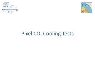Pixel CO 2 Cooling Tests
