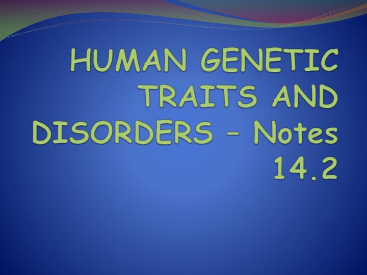 human genetic traits and disorders notes 14 2