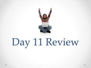 Day 11 Review