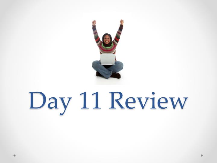 day 11 review