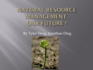 Natural Resource Management. Our Future !