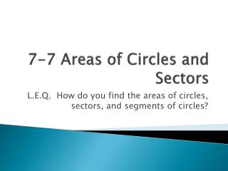 7-7 Areas of Circles and Sectors