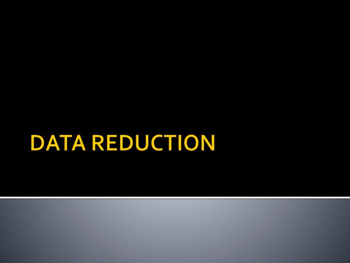 data reduction