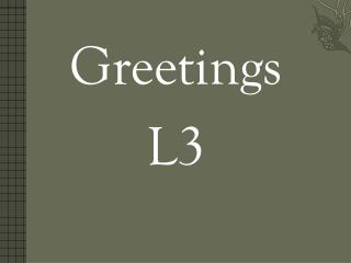 Greetings L3