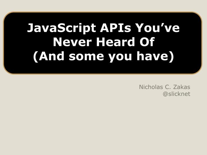 javascript apis you ve never heard of and some you have