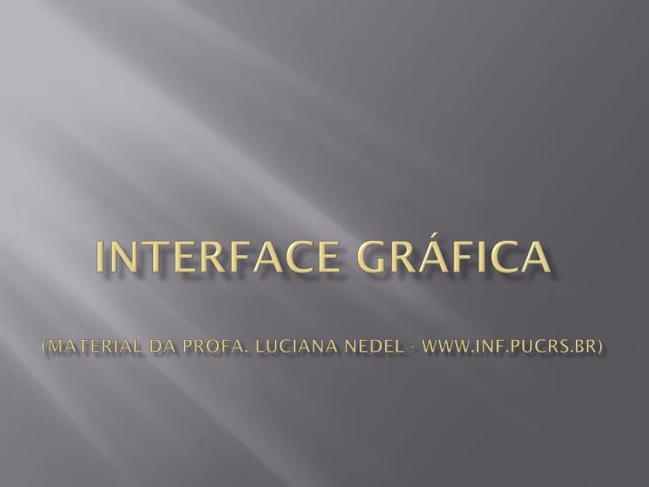 interface gr fica material da profa luciana nedel www inf pucrs br
