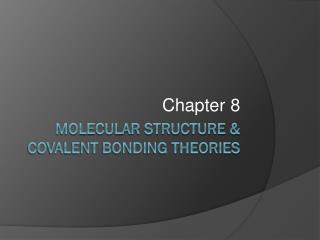 Molecular Structure &amp; Covalent Bonding Theories