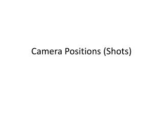 Camera Positions (Shots)