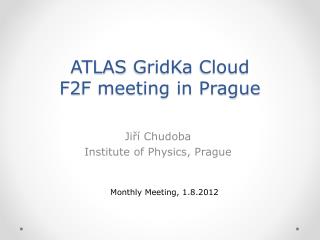 ATLAS GridKa Cloud F2F meeting in Prague