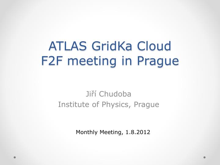 atlas gridka cloud f2f meeting in prague