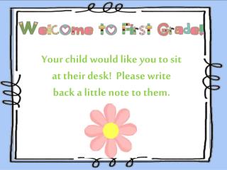 Your child would like you to sit at their desk! Please write back a little note to them.