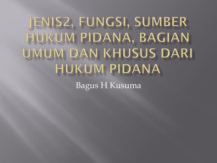 jenis2 fungsi sumber hukum pidana bagian umum dan khusus dari hukum pidana