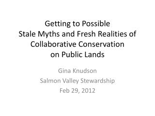 Getting to Possible Stale Myths and Fresh Realities of Collaborative Conservation on Public Lands