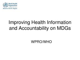 Improving Health Information and Accountability on MDGs