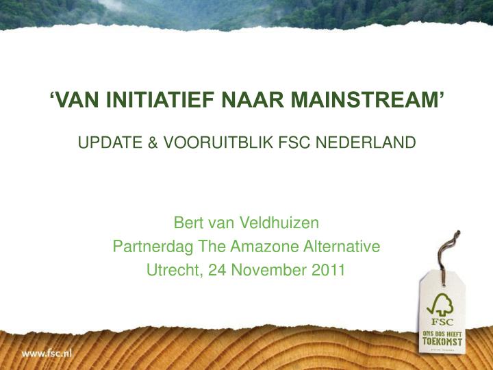van initiatief naar mainstream update vooruitblik fsc nederland