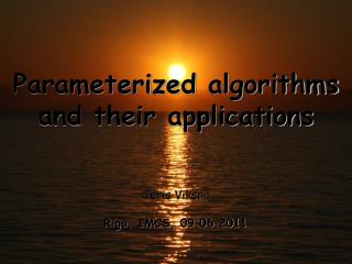 Parameterized algorithms and their applications Juris Viksna Riga, IMCS, 09.06.2011