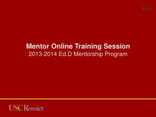 Mentor Online Training Session 2013-2014 Ed.D Mentorship Program