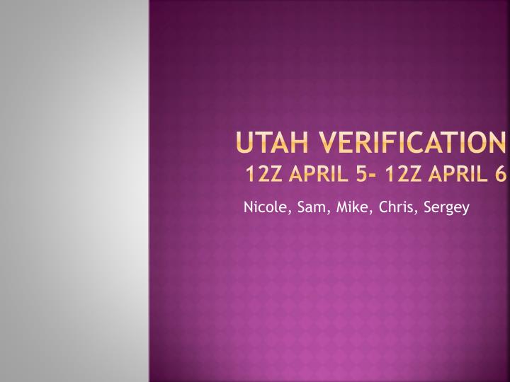 utah verification 12z april 5 12z april 6