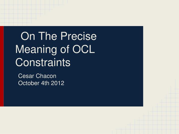 on the precise meaning of ocl constraints