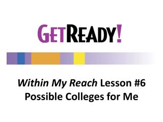 Within My Reach Lesson #6 Possible Colleges for Me