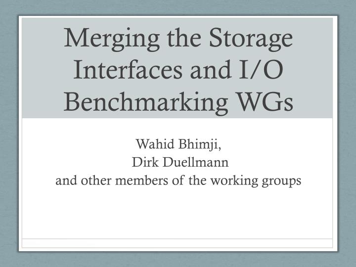 merging the storage interfaces and i o benchmarking wgs