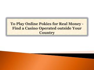To Play Online Pokies for Real Money - Find a Casino Operate