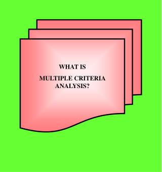 WHAT IS MULTIPLE CRITERIA ANALYSIS?