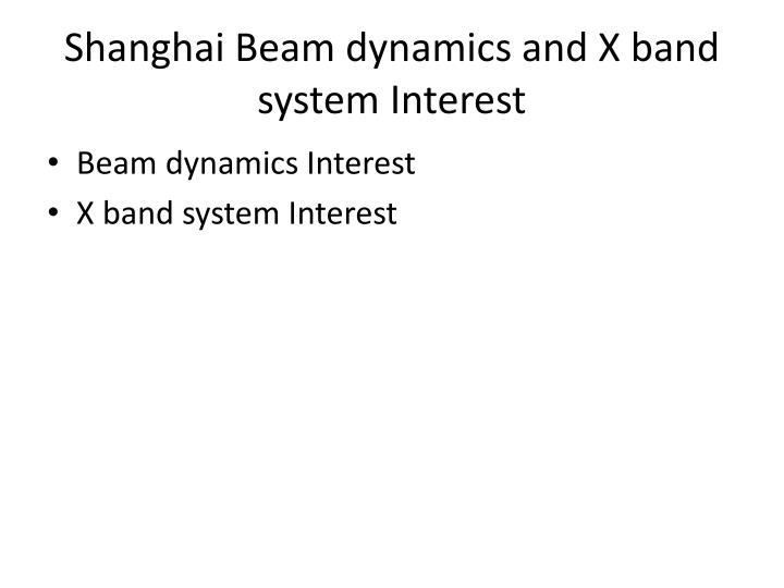 shanghai beam dynamics and x band system interest