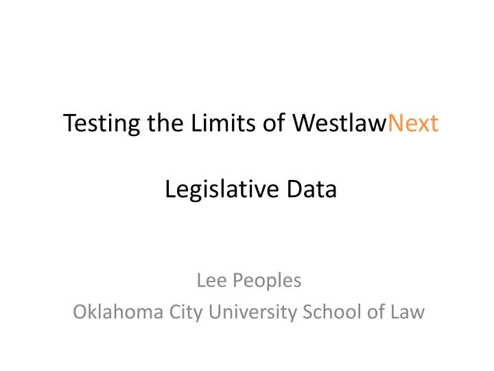 testing the limits of westlaw next legislative data