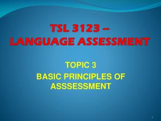 TOPIC 3 BASIC PRINCIPLES OF ASSSESSMENT