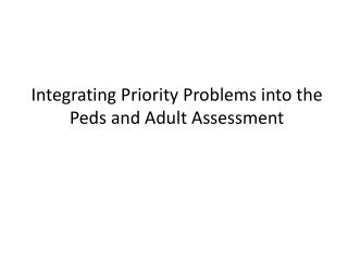 Integrating Priority Problems into the Peds and Adult Assessment