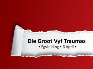 Die Groot V y f Traumas