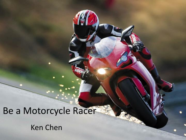 be a m otorcycle racer