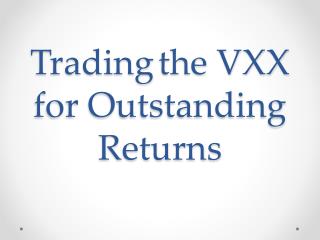 Trading	the VXX for Outstanding Returns