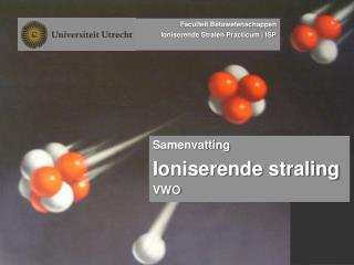 samenvatting ioniserende straling vwo
