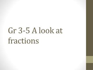 Gr 3-5 A look at fractions