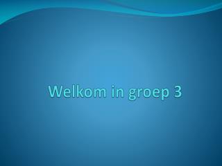 welkom in g roep 3