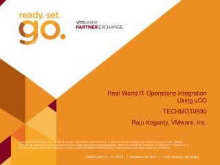 Real World IT Operations Integration Using vCO TECHMGT0930 Raju Koganty , VMware, Inc.