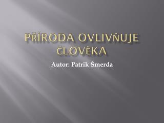 Příroda ovlivňuje člověka