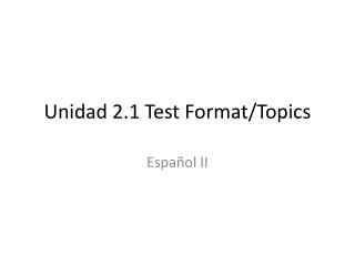 Unidad 2.1 Test Format/Topics