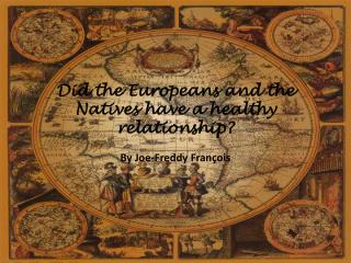 Did the Europeans and the Natives have a healthy relationship?