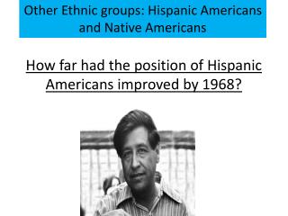 How far had the position of Hispanic Americans improved by 1968?