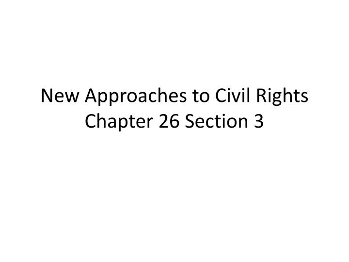 new approaches to civil rights chapter 26 section 3