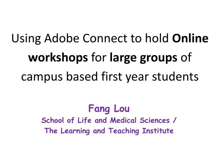 using adobe connect to hold online workshops for large groups of campus based first year students
