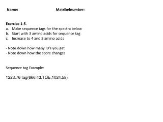Exercise 1-5 . Make sequence tags for the spectra below Start with 3 amino acids for sequence tag