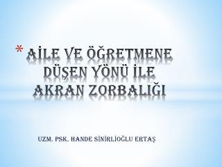 AİLE VE ÖĞRETMENE DÜŞEN YÖNÜ İLE AKRAN ZORBALIĞI