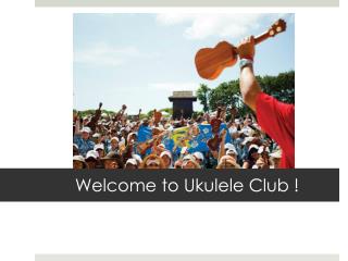 Welcome to Ukulele Club !
