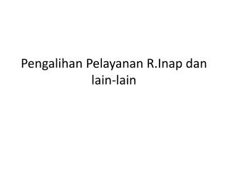 pengalihan pelayanan r inap dan lain lain